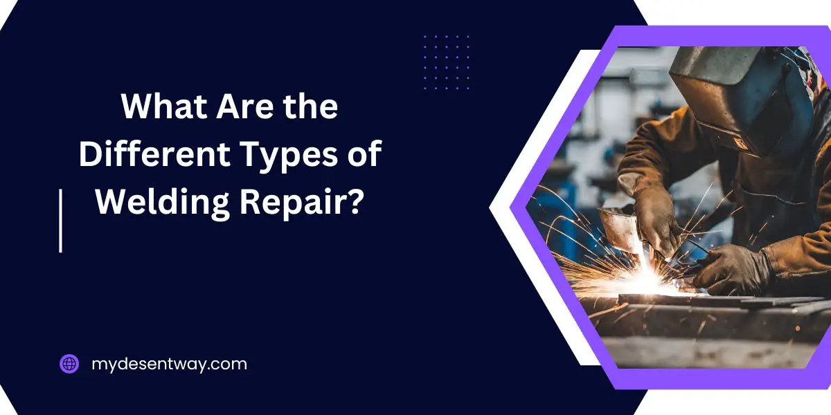 What Are the Different Types of Welding Repair?
