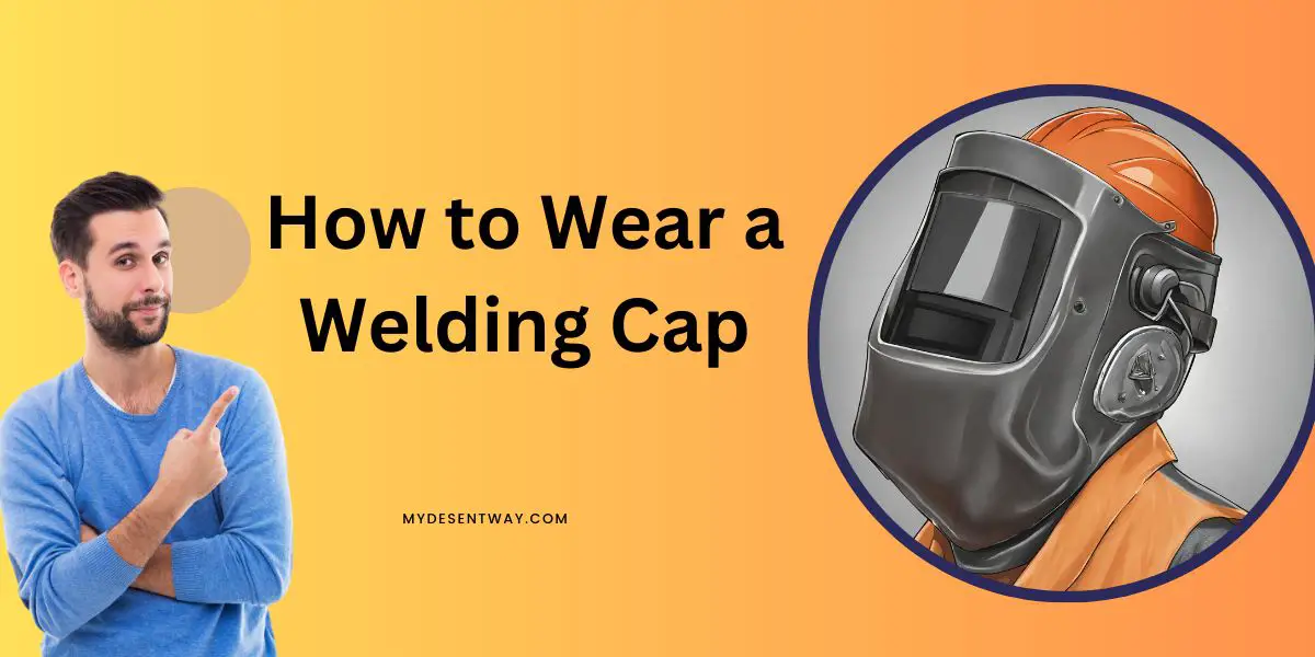 How to Wear a Welding Cap