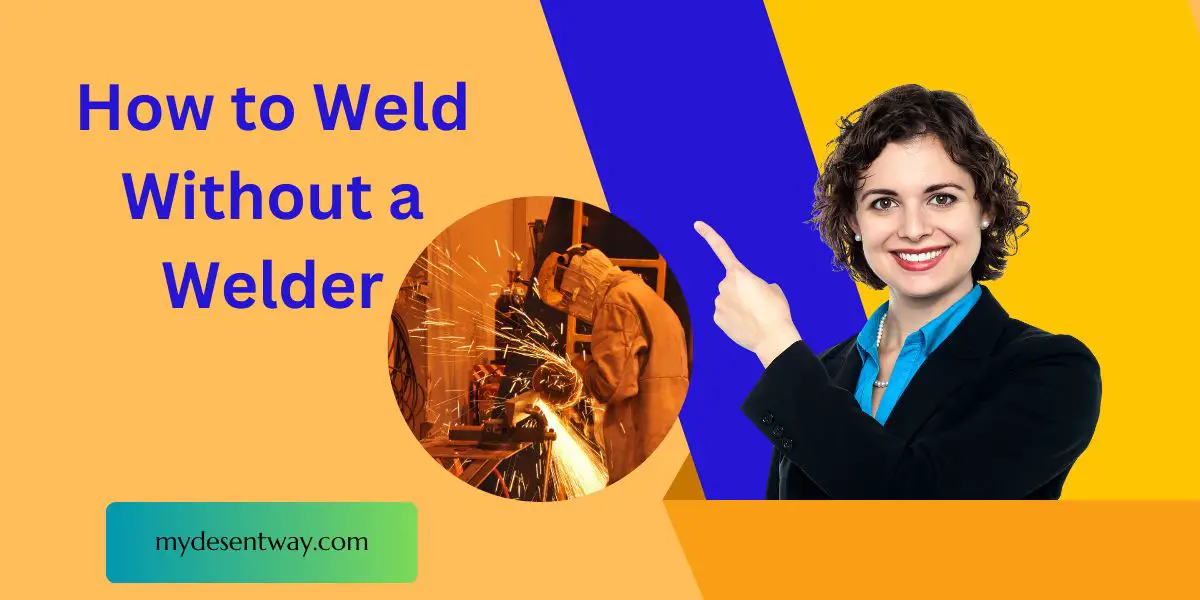 How to Weld Without a Welder