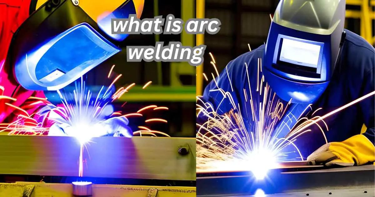 What is Arc Welding A Comprehensive Guide With 5 Pro Tips