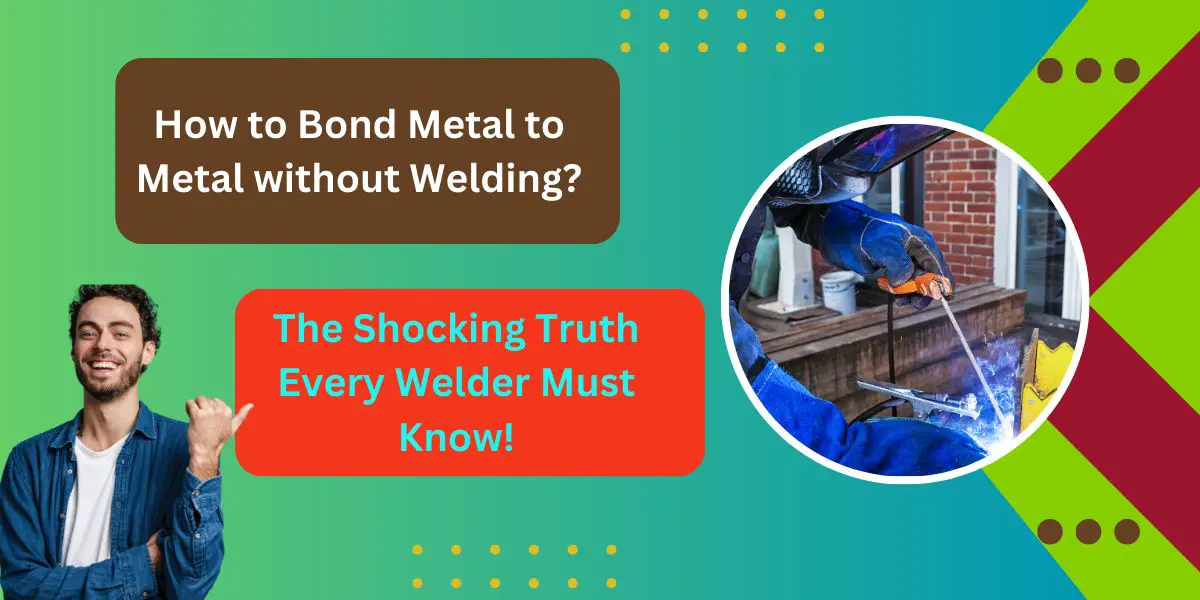 How to Bond Metal to Metal without Welding