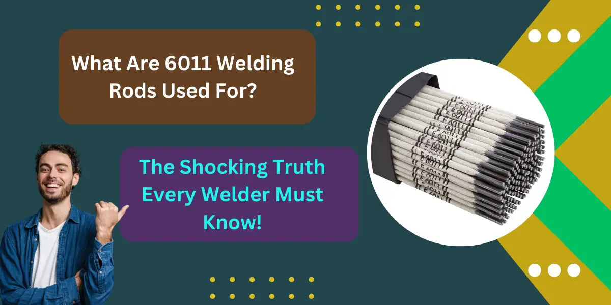 What Are 6011 Welding Rods Used For