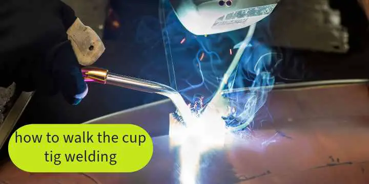 how to walk the cup tig welding