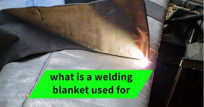 what-is-a-welding-blanket-used-for-a-comprehensive-analysis