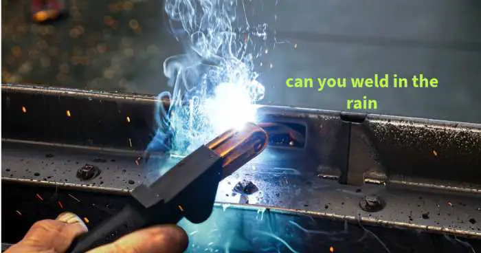can you weld in the rain