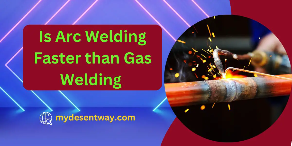 Is Arc Welding Faster than Gas Welding