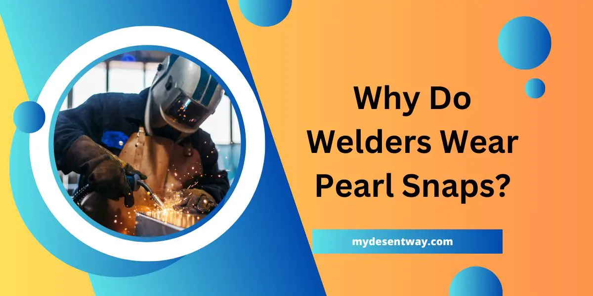 why do welders wear pearl snaps