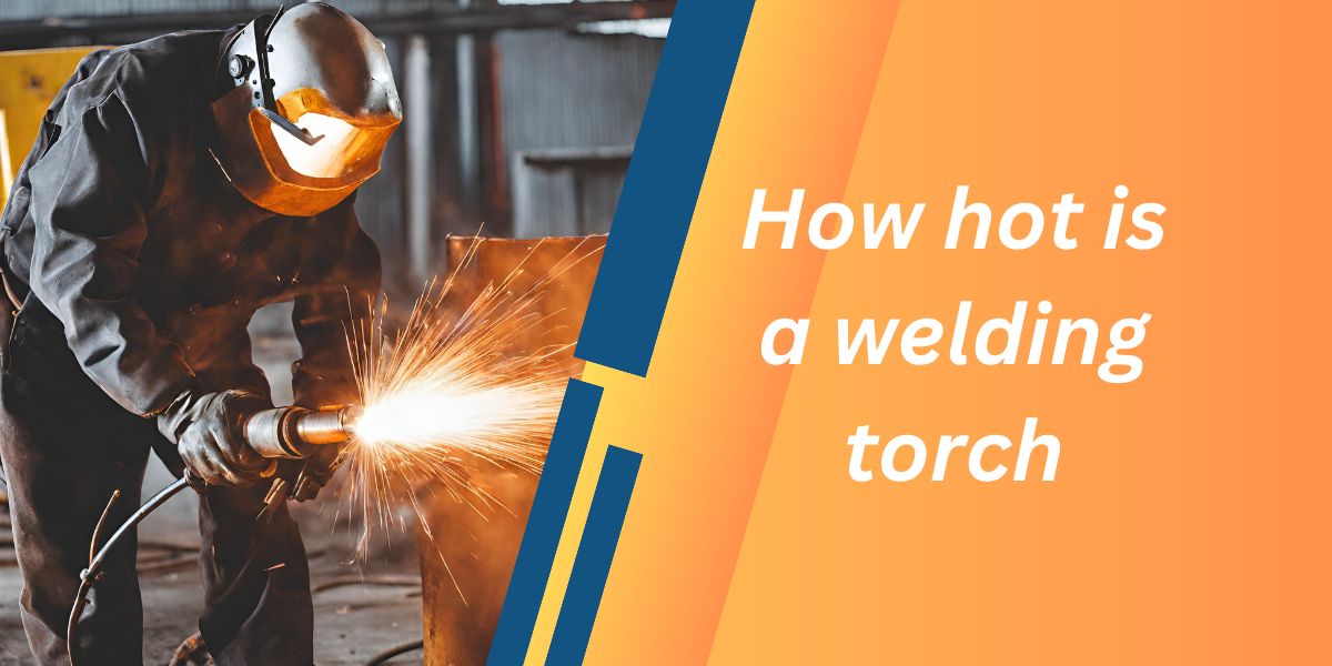 how hot is a welding torch