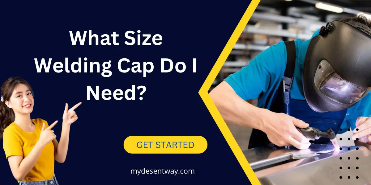 What Size Welding Cap Do I Need