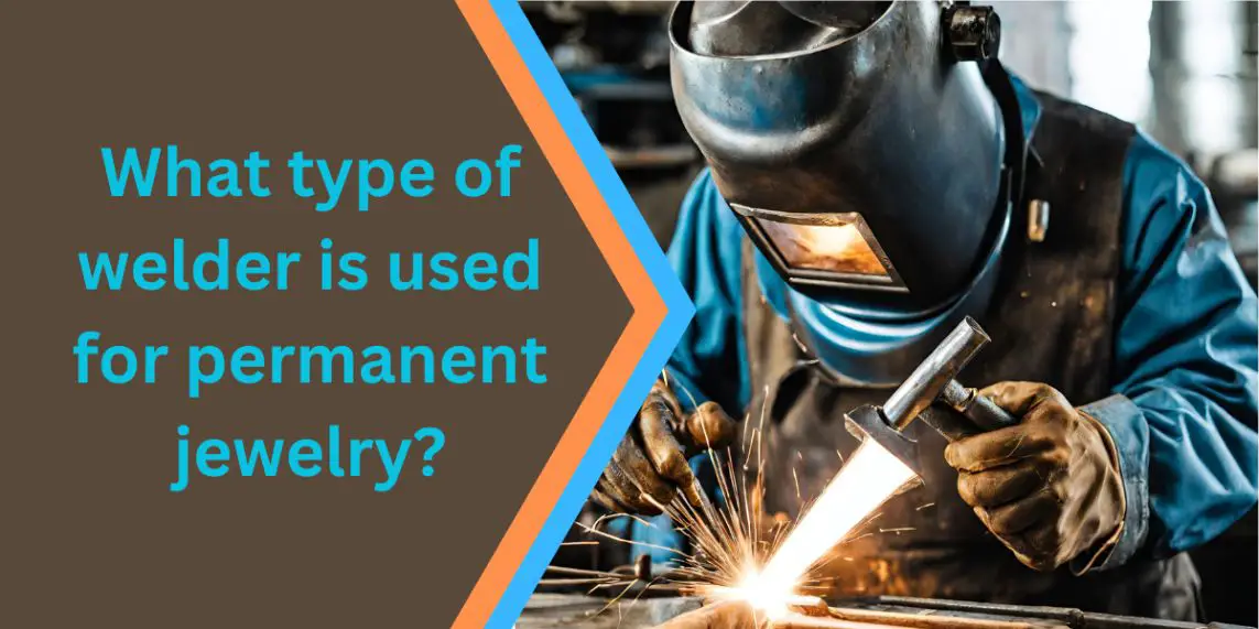 what type of welder is used for permanent jewelry?